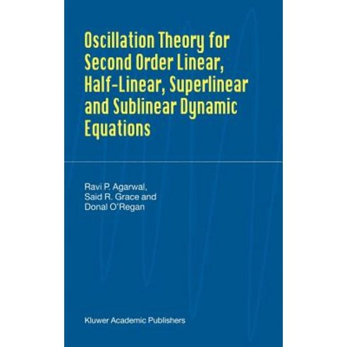 Oscillation Theory for Second Order Linear Half-Linear Superlinear and Sublinear Dynamic Equations Hardcover, Springer
