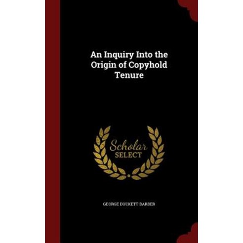 An Inquiry Into the Origin of Copyhold Tenure Hardcover, Andesite Press