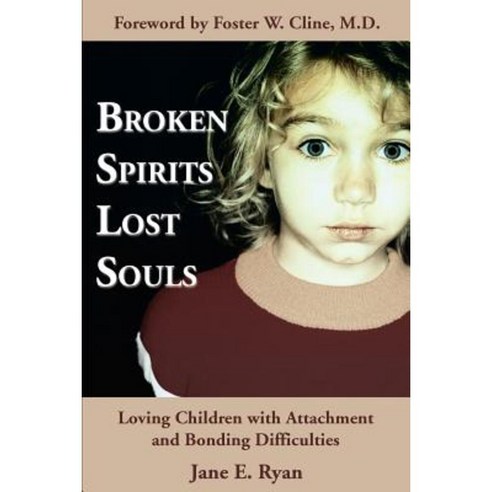 Broken Spirits Lost Souls: Loving Children with Attachment and Bonding Difficulties Paperback, iUniverse