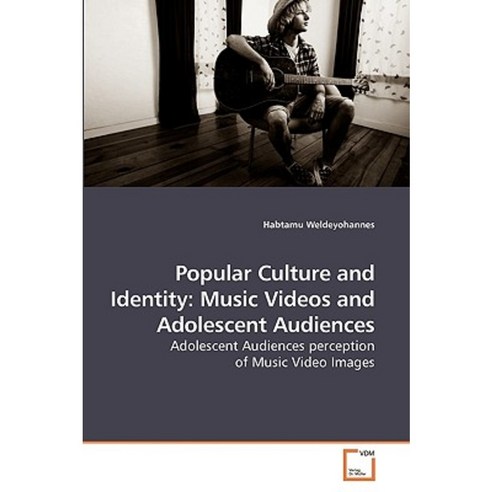 Popular Culture and Identity: Music Videos and Adolescent Audiences Paperback, VDM Verlag
