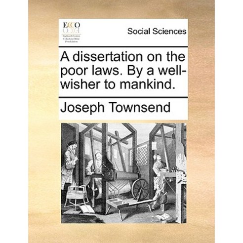 A Dissertation on the Poor Laws. by a Well-Wisher to Mankind. Paperback, Gale Ecco, Print Editions