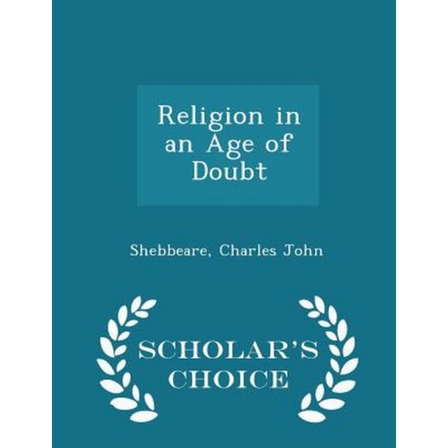 Religion in an Age of Doubt - Scholar''s Choice Edition Paperback
