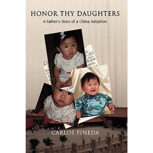 Honor Thy Daughters: A Father''s Story of a China Adoption Paperback, Authorhouse