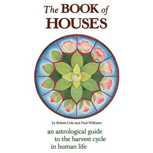 The Book of Houses: An Astrological Guide to the Harvest Cycle in Human Life Paperback, Entwhistle Books