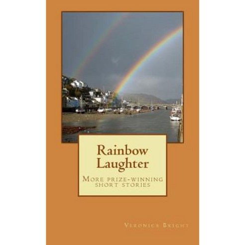 Rainbow Laughter: More Prize-Winning Short Stories Paperback, Createspace Independent Publishing Platform