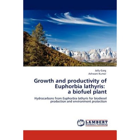 Growth and Productivity of Euphorbia Lathyris: A Biofuel Plant Paperback, LAP Lambert Academic Publishing
