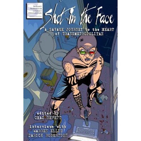 Shot in the Face: A Savage Journey to the Heart of Transmetropolitan Paperback, Sequart Research & Literacy Organization