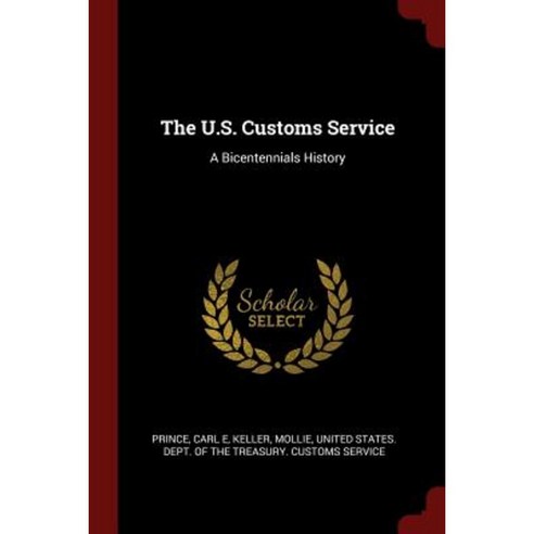 The U.S. Customs Service: A Bicentennials History Paperback, Andesite Press