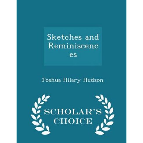Sketches and Reminiscences - Scholar''s Choice Edition Paperback