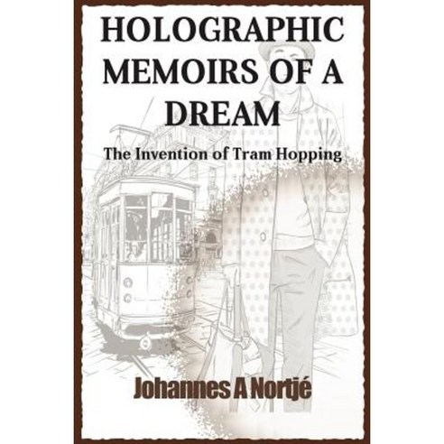 Holographic Memoirs of a Dream: The Invention of Tram Hopping Paperback, Createspace Independent Publishing Platform