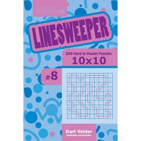 Sudoku Linesweeper - 200 Hard to Master Puzzles 10x10 (Volume 8) Paperback, Createspace Independent Publishing Platform