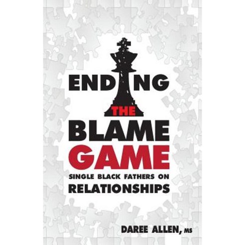 Ending the Blame Game: Single Black Fathers on Relationships Paperback, Kharacter Distinction Books
