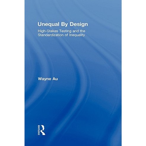 Unequal by Design: High-Stakes Testing and the Standardization of Inequality Hardcover, Routledge