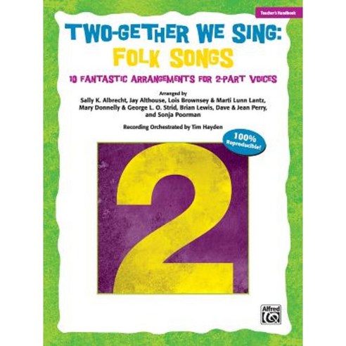 Two-Gether We Sing Folk Songs: 10 Fantastic Arrangements for 2-Part Voices (Teacher''s Handbook) Paperback, Alfred Music