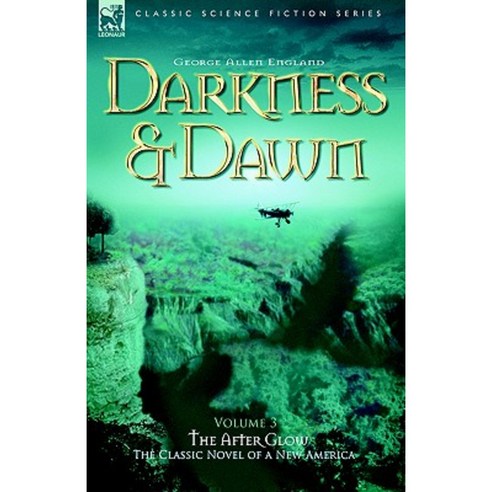 Darkness & Dawn Volume 3 - The After Glow Hardcover, Leonaur Ltd