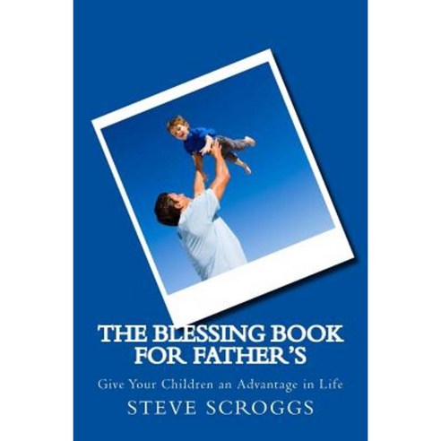 The Blessing Book for Father''s: On Father''s Day Let Your Children Receive a Blessing Paperback, Createspace Independent Publishing Platform