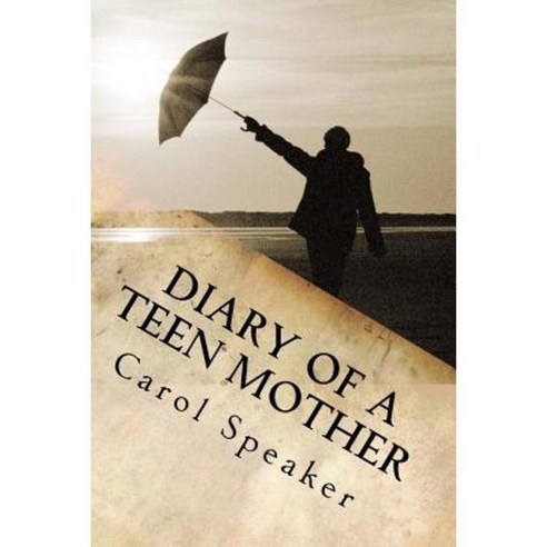 Diary of a Teen Mother: From Homelessness to Homeowner in Eighteen Months Paperback, Createspace Independent Publishing Platform