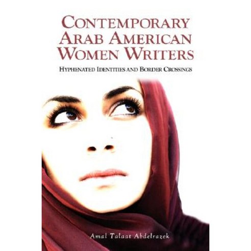 Contemporary Arab American Women Writers: Hyphenated Identities and Border Crossings Hardcover, Cambria Press