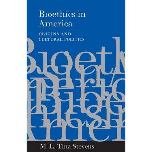 Bioethics in America: Origins and Cultural Politics Paperback, Johns Hopkins University Press