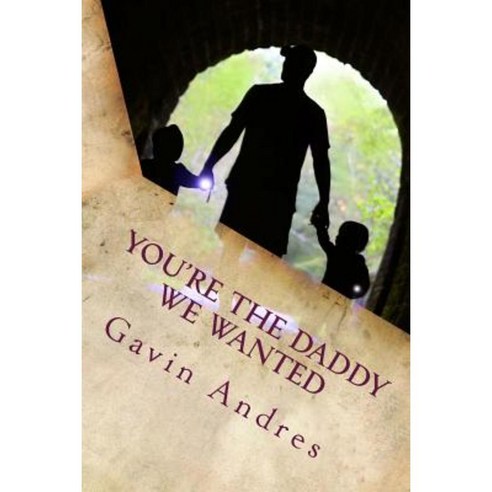 You''re the Daddy We Wanted: A Father''s Story about Adoption Paperback, Createspace