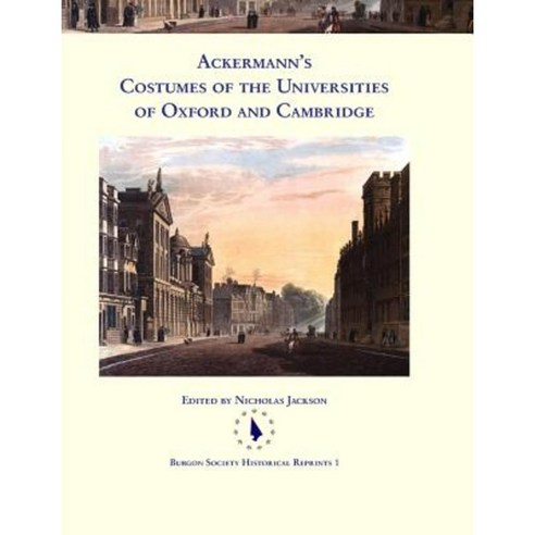Ackermann''s Costumes of the Universities of Oxford and Cambridge Hardcover, Burgon Society