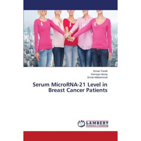 Serum Microrna-21 Level in Breast Cancer Patients Paperback, LAP Lambert Academic Publishing