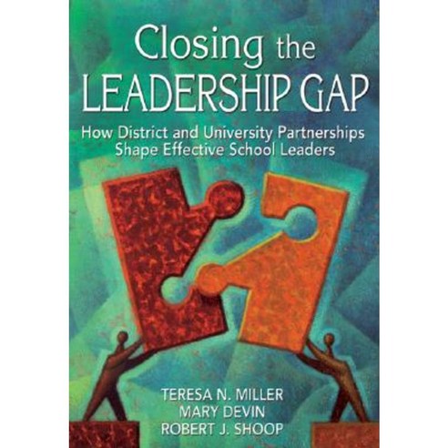 Closing the Leadership Gap: How District and University Partnerships Shape Effective School Leaders Paperback, Corwin Publishers