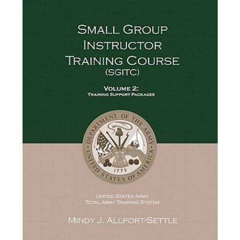 Small Group Instructor Training Course (Sgitc): Volume 2: Training Support Packages Paperback, Pharmalogika