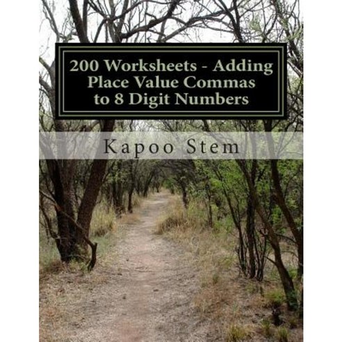200 Worksheets - Adding Place Value Commas to 8 Digit Numbers: Math Practice Workbook Paperback, Createspace