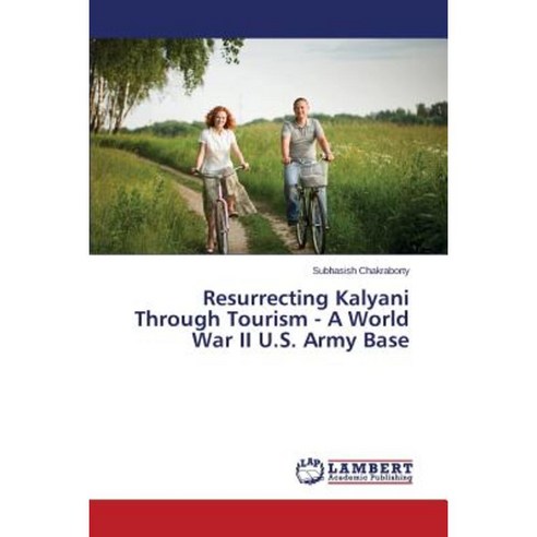 Resurrecting Kalyani Through Tourism - A World War II U.S. Army Base Paperback, LAP Lambert Academic Publishing