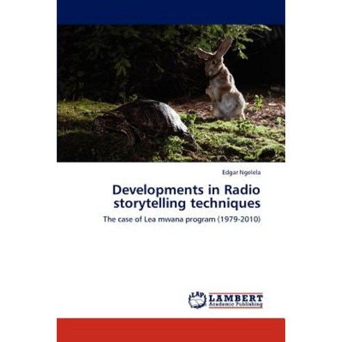 Developments in Radio Storytelling Techniques Paperback, LAP Lambert Academic Publishing