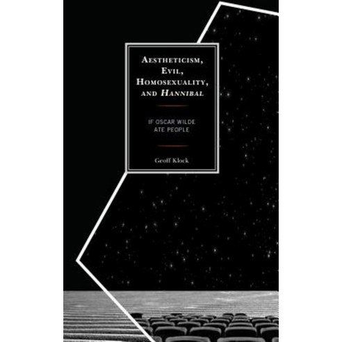 Aestheticism Evil Homosexuality and Hannibal: If Oscar Wilde Ate People Hardcover, Lexington Books