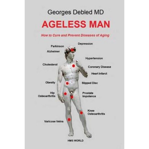 Ageless Man: How to Cure and Prevent Diseases of Aging Paperback, Createspace Independent Publishing Platform