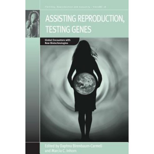 Assisting Reproduction Testing Genes: Global Encounters with the New Biotechnologies Hardcover, Berghahn Books