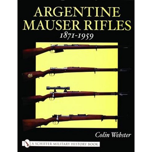 Argentine Mauser Rifles: 1871-1959 Hardcover, Schiffer Publishing