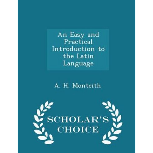 An Easy and Practical Introduction to the Latin Language - Scholar''s Choice Edition Paperback