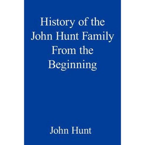 History of the John Hunt Family from the Beginning Paperback, Authorhouse