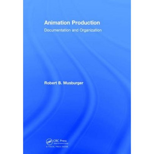 Animation Production: Documentation and Organization Hardcover, CRC Press