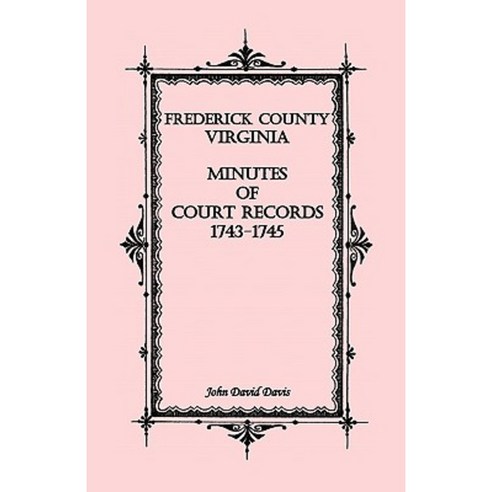 Frederick County Virginia Minutes of Court Records 1743-1745 Paperback, Heritage Books