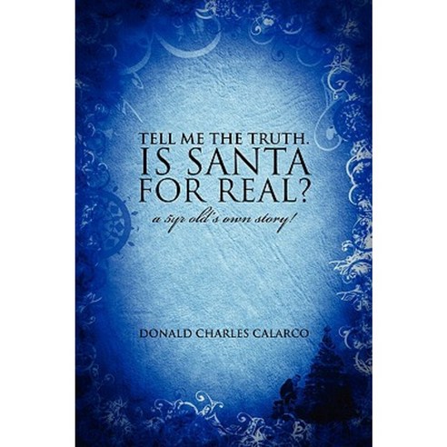 Tell Me the Truth. Is Santa for Real?: A 5yr Old''s Own Story! Paperback, Outskirts Press