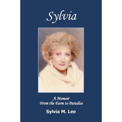 Sylvia: A Memoir from the Farm to Paradise Paperback, Xlibris Corporation