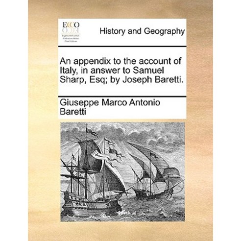 An Appendix to the Account of Italy in Answer to Samuel Sharp Esq; By Joseph Baretti. Paperback, Gale Ecco, Print Editions