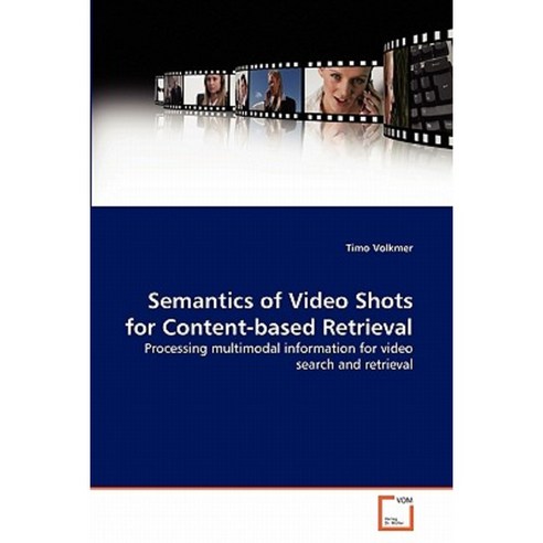 Semantics of Video Shots for Content-Based Retrieval Paperback, VDM Verlag