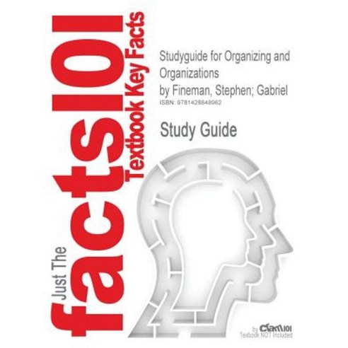 Studyguide for Organizing and Organizations by Fineman Stephen; Gabriel ISBN 9781412901291 Paperback, Cram101