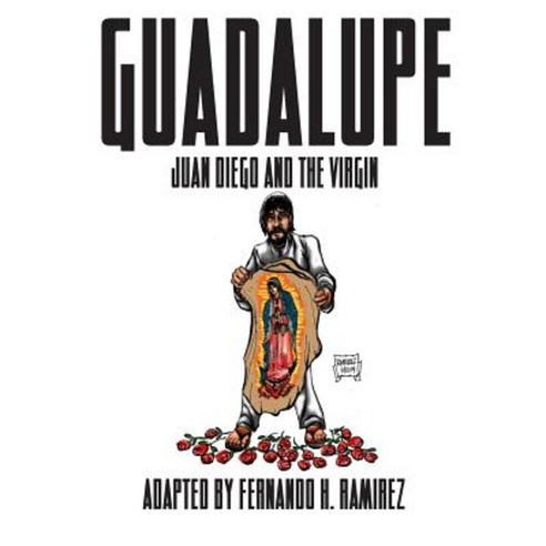 Guadalupe: Juan Diego and the Virgin Paperback, Createspace Independent Publishing Platform