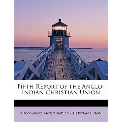 Fifth Report of the Anglo-Indian Christian Union Paperback, BiblioLife