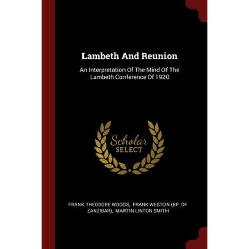 Lambeth and Reunion: An Interpretation of the Mind of the Lambeth Conference of 1920 Paperback, Andesite Press