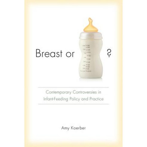 Breast or Bottle?: Contemporary Controversies in Infant-Feeding Policy and Practice Paperback, University of South Carolina Press