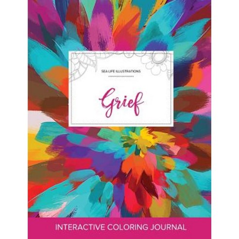 Adult Coloring Journal: Grief (Sea Life Illustrations Color Burst) Paperback, Adult Coloring Journal Press