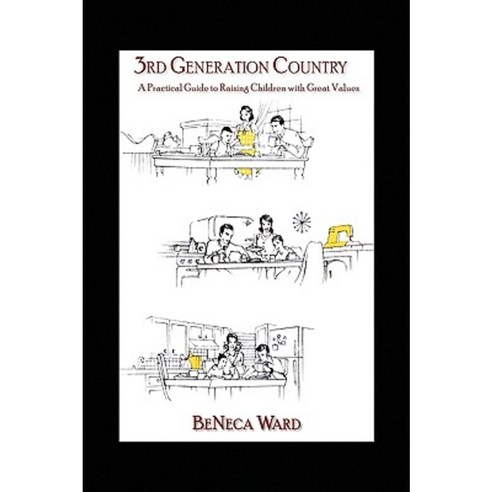3rd Generation Country: A Practical Guide to Raising Children with Great Values Paperback, Xlibris Corporation